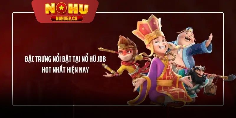 Điểm đặc biệt nổ hũ JDB thu hút người chơi 