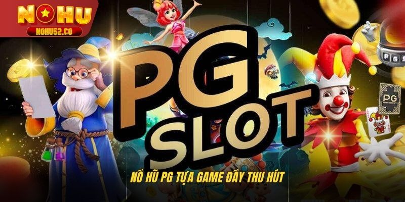 Nổ hũ PG tựa game đầy thu hút