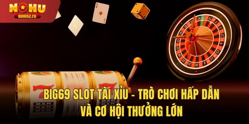 big69 slot tài xỉu