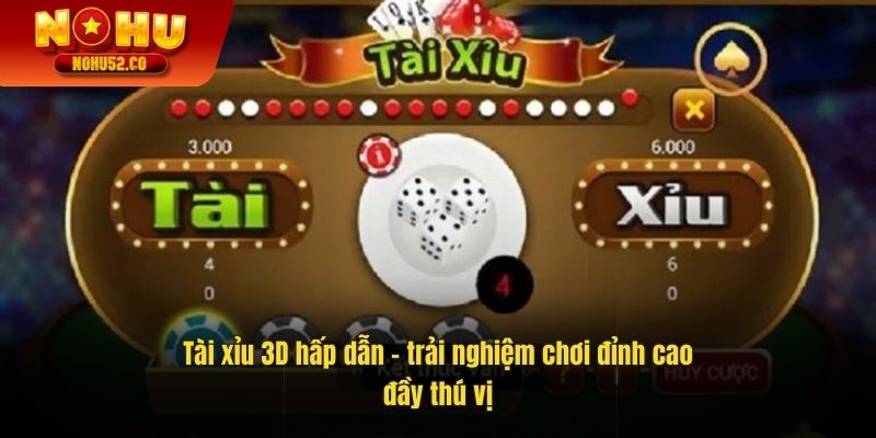 Tài Xỉu 3d Hấp Dẫn – Trải Nghiệm Chơi Đỉnh Cao Hấp Dẫn